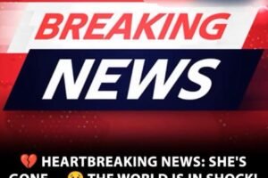 💔 SAD NEWS: SHE HAS PASSED AWAY — THIS WILL BREAK YOUR HEART 😢THE WORLD IS MOURNING… FIND OUT WHO IT IS