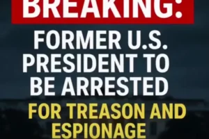 BREAKING: Former U.S. President to Be Arrested for Treason and Espionage
