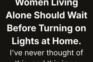 WHY WOMEN LIVING ALONE SHOULD WAIT BEFORE TURNING ON THE LIGHTS