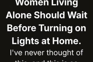 WHY WOMEN LIVING ALONE SHOULD WAIT BEFORE TURNING ON THE LIGHTS