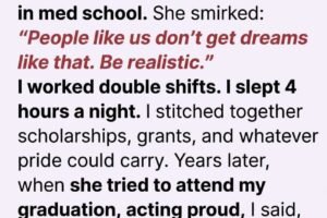 MY MOTHER TOLD ME “PEOPLE LIKE US DON’T GET DREAMS LIKE THAT” — YEARS LATER, SHE SHOWED UP AT MY MEDICAL SCHOOL GRADUATION WITH A SECRET THAT BROKE ME
