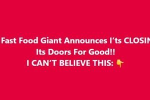 Fast Food Giant Announces I’ts CLOSING Its Doors For Good! !I CAN’T BELIEVE THIS..