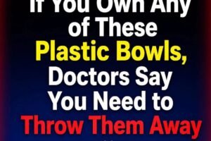 If You Own Any of These Plastic Bowls, Doctors Say You Need to Throw Them Away