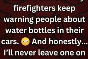 Firefighters Are Warning People Not To Leave Water Bottles In Their Cars